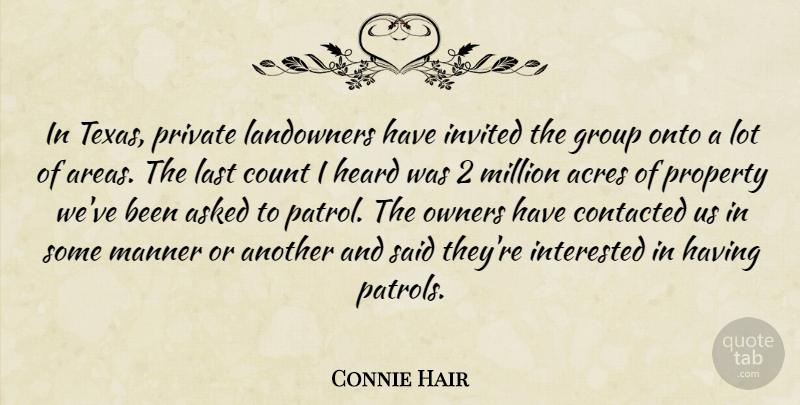 Connie Hair Quote About Acres, Asked, Count, Group, Heard: In Texas Private Landowners Have...