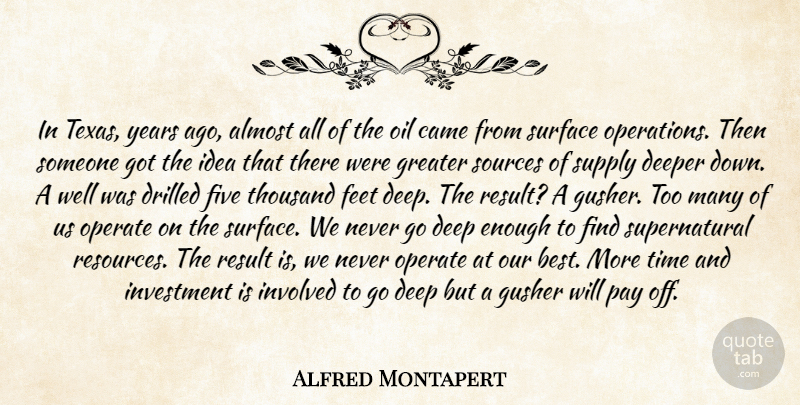 Alfred Montapert Quote About Almost, Came, Deeper, Feet, Five: In Texas Years Ago Almost...