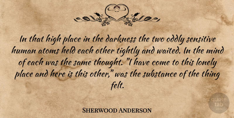 Sherwood Anderson Quote About Lonely, Two, Darkness: In That High Place In...