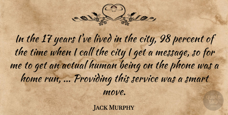 Jack Murphy Quote About Actual, Call, City, Home, Human: In The 17 Years Ive...