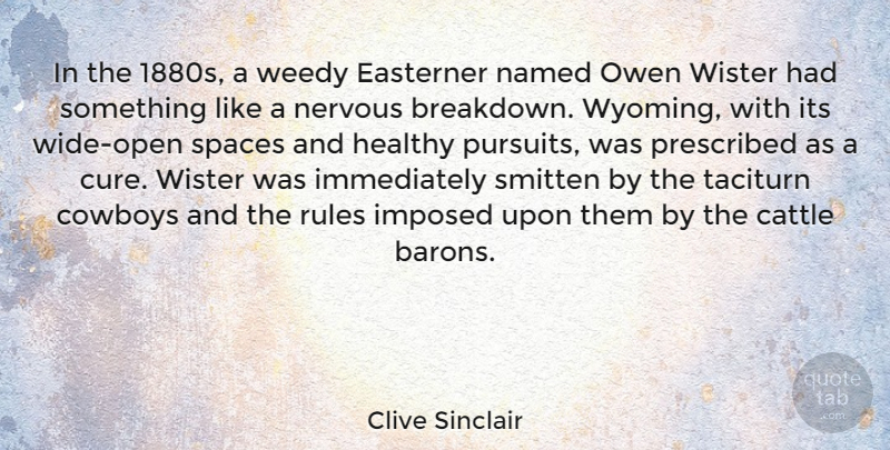Clive Sinclair Quote About Cattle, Cowboys, Imposed, Named, Prescribed: In The 1880s A Weedy...