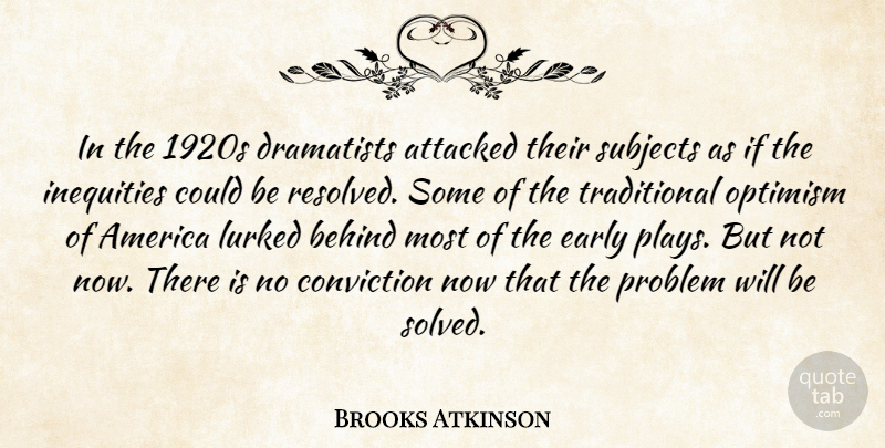 Brooks Atkinson Quote About Play, America, Optimism: In The 1920s Dramatists Attacked...
