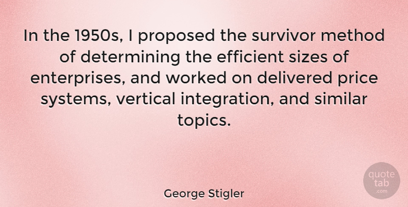 George Stigler Quote About Topics, Size, Survivor: In The 1950s I Proposed...