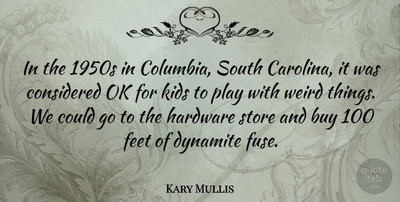 Kary Mullis Quote About Kids, Play, Feet: In The 1950s In Columbia...
