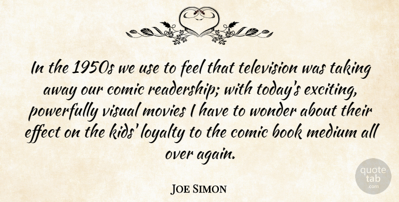Joe Simon Quote About Book, Comic, Effect, Medium, Movies: In The 1950s We Use...