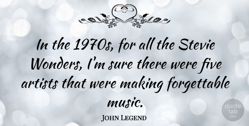 John Legend Quote About Artist, Judging, Legends: In The 1970s For All...