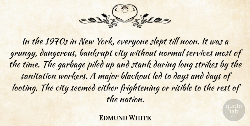 Edmund White Quote About Bankrupt, Days, Either, Garbage, Led: In The 1970s In New...