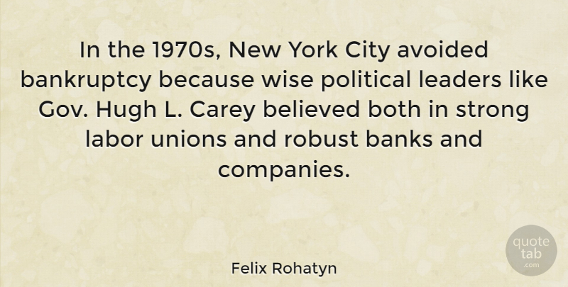 Felix Rohatyn Quote About Avoided, Bankruptcy, Banks, Believed, Both: In The 1970s New York...