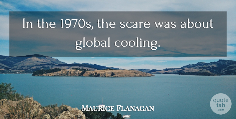 Maurice Flanagan Quote About undefined: In The 1970s The Scare...