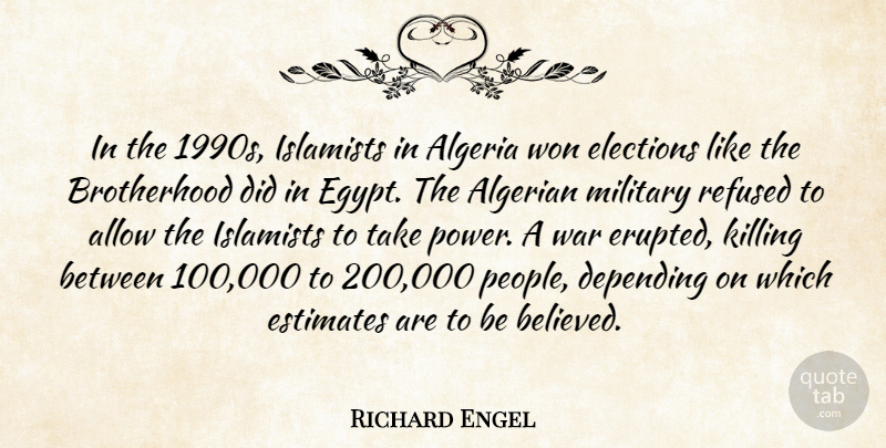 Richard Engel Quote About Algeria, Algerian, Allow, Depending, Elections: In The 1990s Islamists In...
