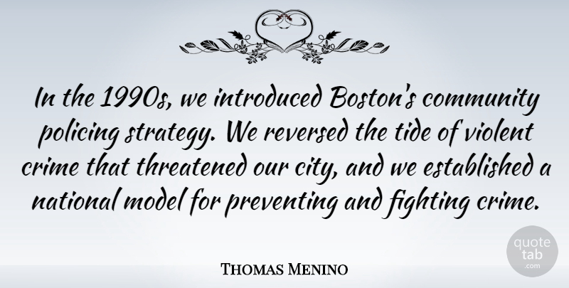 Thomas Menino Quote About Fighting, Boston, Cities: In The 1990s We Introduced...