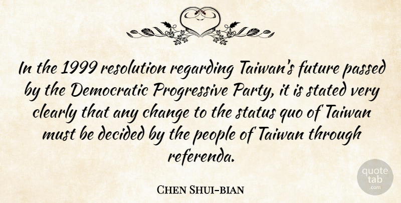 Chen Shui-bian Quote About Party, People, Taiwan: In The 1999 Resolution Regarding...