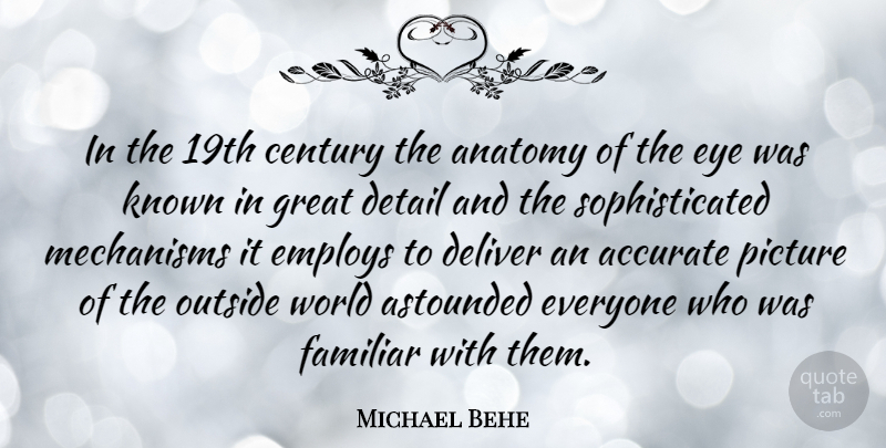 Michael Behe Quote About Eye, World, Details: In The 19th Century The...
