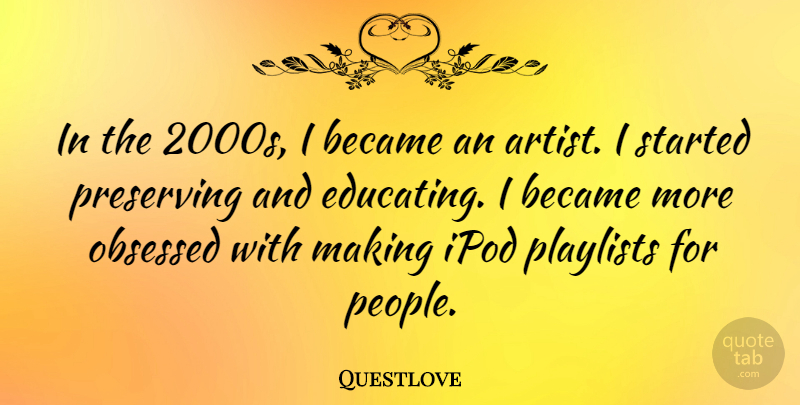 Questlove Quote About Artist, Ipods, People: In The 2000s I Became...