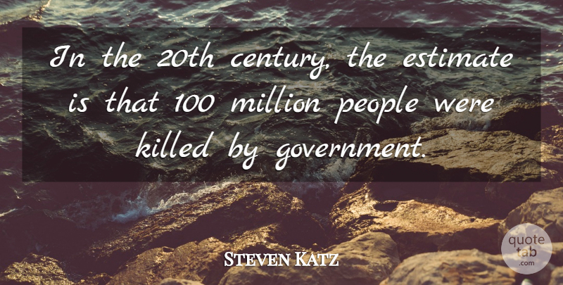 Steven Katz Quote About Estimate, Million, People: In The 20th Century The...