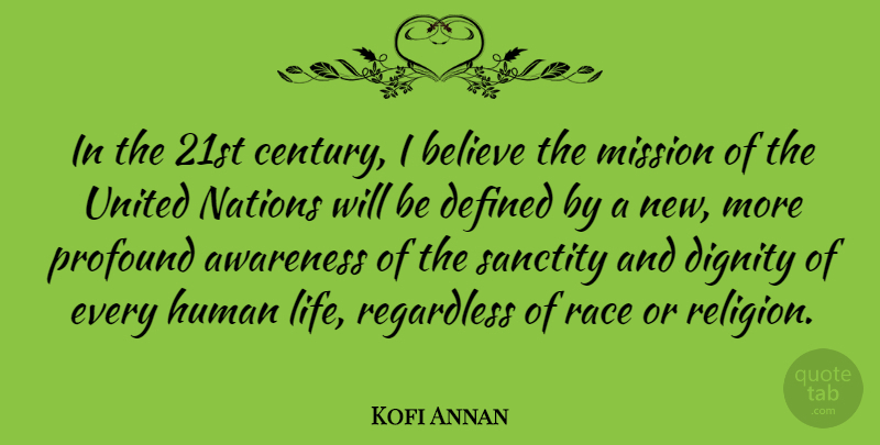 Kofi Annan Quote About Believe, Race, Profound: In The 21st Century I...