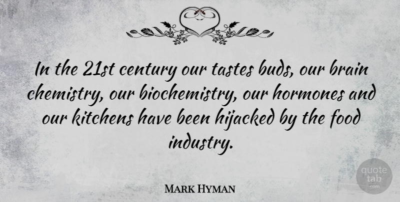 Mark Hyman Quote About Century, Food, Hijacked, Hormones, Kitchens: In The 21st Century Our...