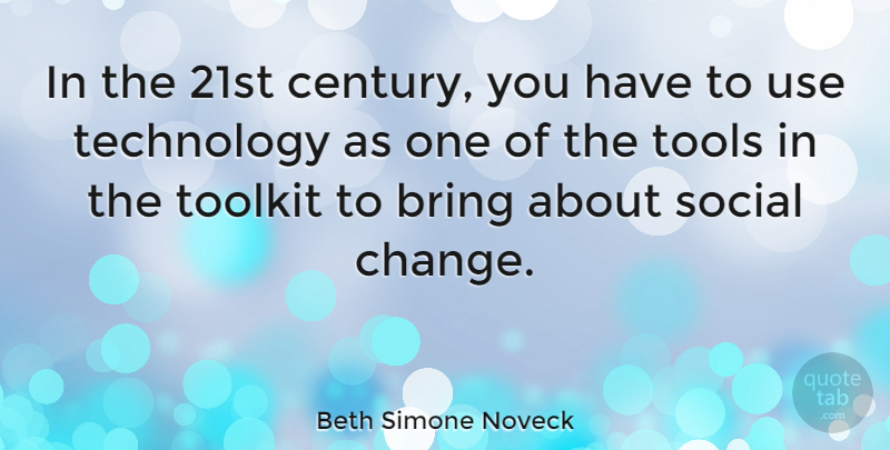 Beth Simone Noveck Quote About Technology, Tools, Use: In The 21st Century You...