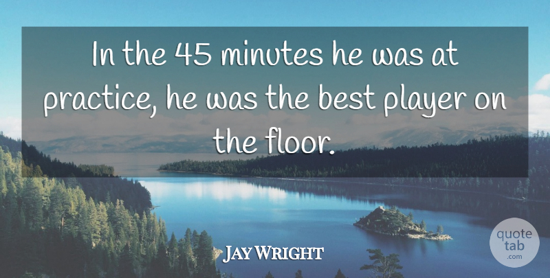 Jay Wright Quote About Best, Minutes, Player: In The 45 Minutes He...