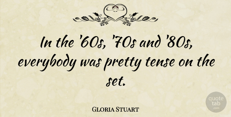 Gloria Stuart Quote About undefined: In The 60s 70s And...