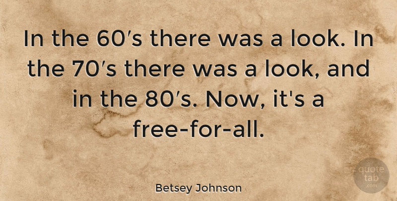Betsey Johnson Quote About Fashion, Looks: In The 60s There Was...