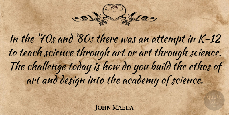 John Maeda Quote About Art, Ethos, Design: In The 70s And 80s...