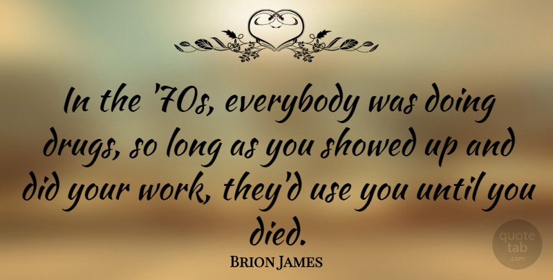 Brion James Quote About Long, Drug, Use: In The 70s Everybody Was...