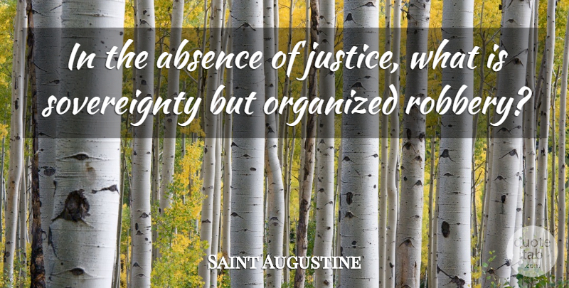 Saint Augustine Quote About Peace, Government, Justice: In The Absence Of Justice...