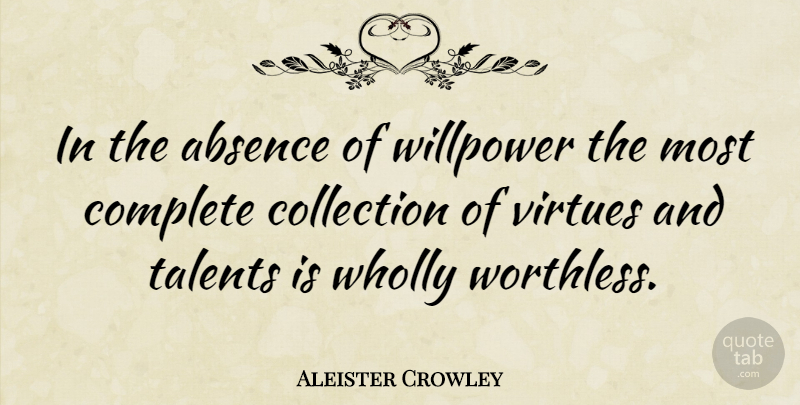 Aleister Crowley Quote About Willpower, Talent, Virtue: In The Absence Of Willpower...