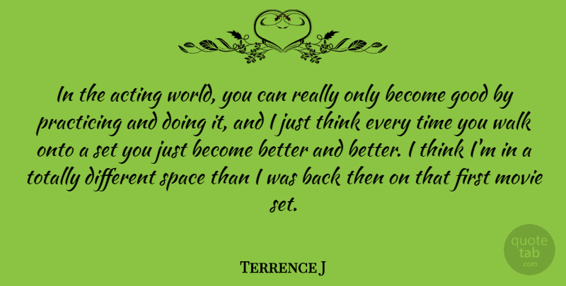 Terrence J Quote About Thinking, Space, Acting: In The Acting World You...