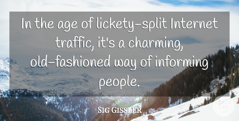 Sig Gissler Quote About Age, Age And Aging, Informing, Internet: In The Age Of Lickety...