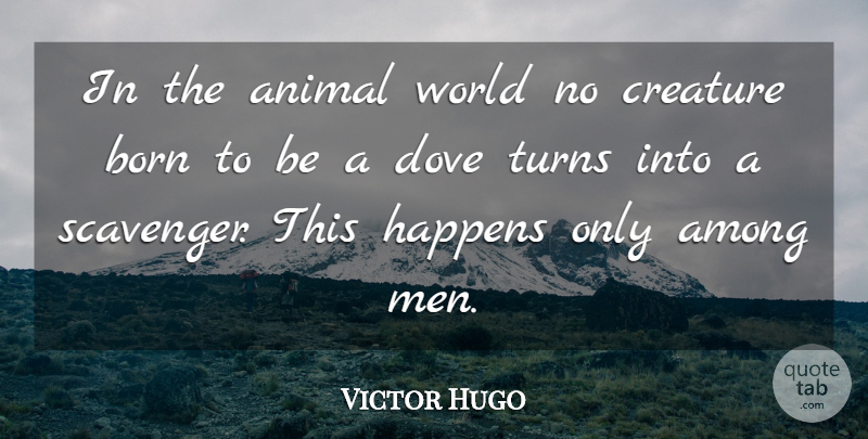 Victor Hugo Quote About Men, Animal, World: In The Animal World No...