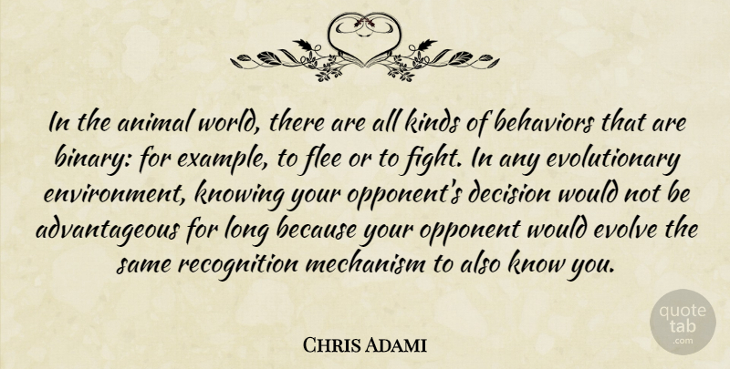 Chris Adami Quote About Evolve, Flee, Kinds, Knowing, Mechanism: In The Animal World There...