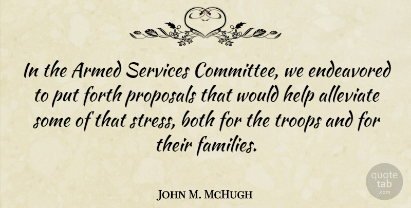 John M. McHugh Quote About Stress, Troops, Helping: In The Armed Services Committee...