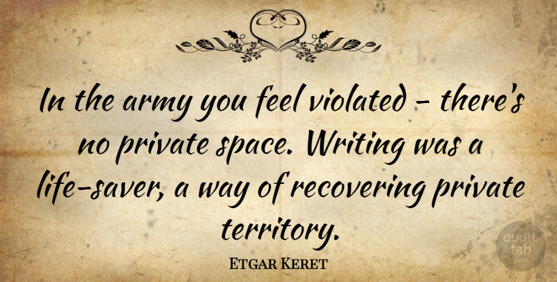 Etgar Keret Quote About Writing, Army, Space: In The Army You Feel...