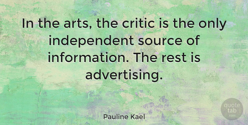 Pauline Kael Quote About Art, Business, Independent: In The Arts The Critic...