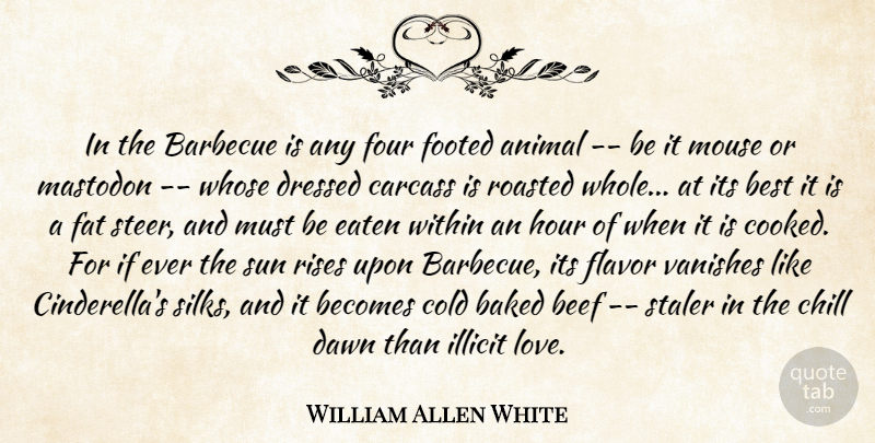 William Allen White Quote About Animal, Beef, Flavor: In The Barbecue Is Any...