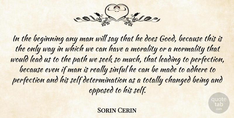Sorin Cerin Quote About Adhere, Beginning, Changed, Determination, Lead: In The Beginning Any Man...