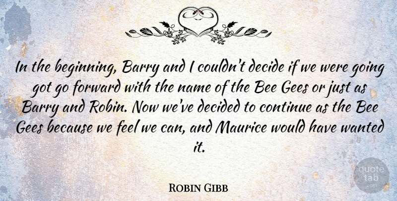 Robin Gibb Quote About Barry, Beginning, Continue, Decide, Decided: In The Beginning Barry And...