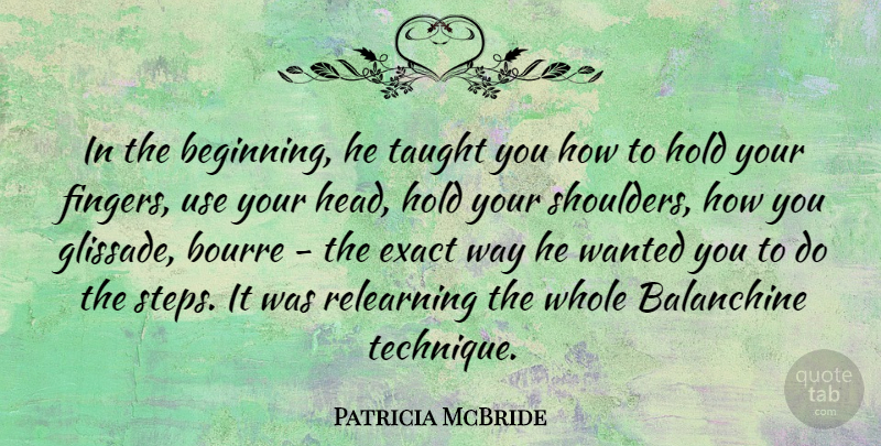 Patricia McBride Quote About Exact, Taught: In The Beginning He Taught...