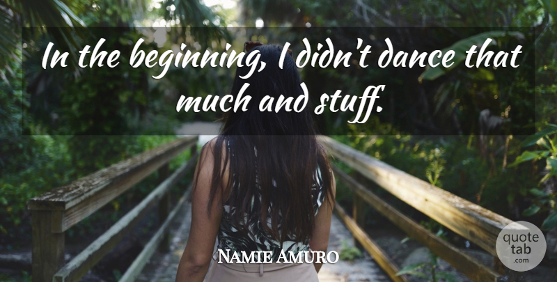 Namie Amuro Quote About Stuff: In The Beginning I Didnt...