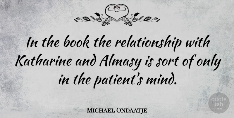 Michael Ondaatje Quote About Relationship, Book, Mind: In The Book The Relationship...