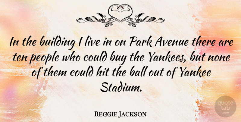 Reggie Jackson Quote About Sports, Yankees, Yankee Stadium: In The Building I Live...
