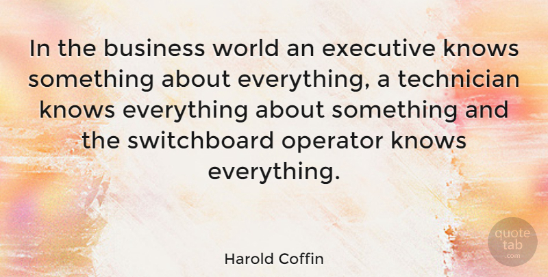 Harold Coffin Quote About American Artist, Business, Operator, Technician: In The Business World An...