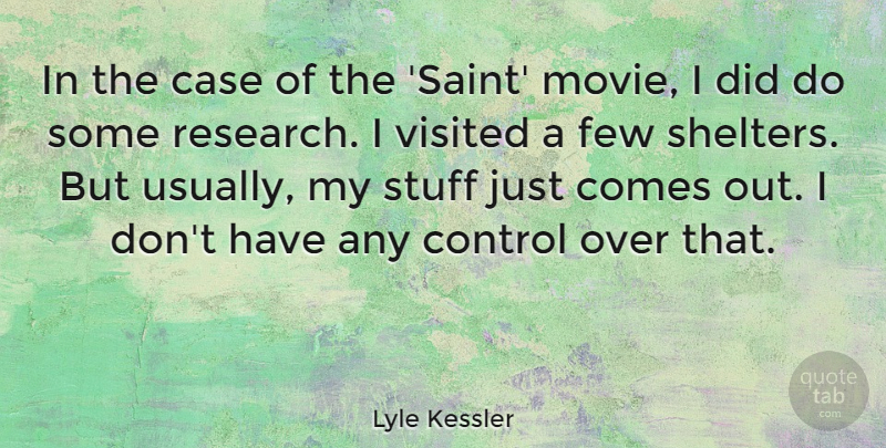 Lyle Kessler Quote About Case, Few, Stuff, Visited: In The Case Of The...