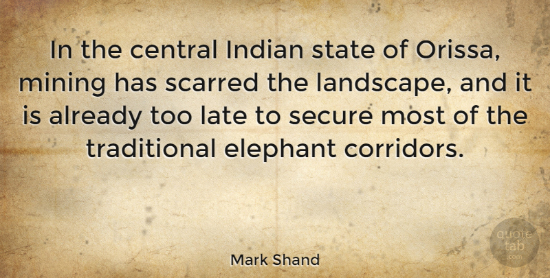 Mark Shand Quote About Central, Indian, Mining, Secure, State: In The Central Indian State...