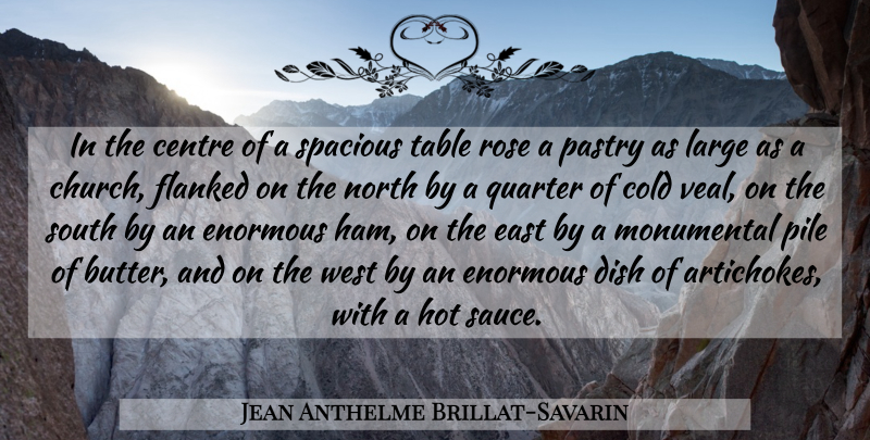 Jean Anthelme Brillat-Savarin Quote About Vegetables, Rose, Church: In The Centre Of A...