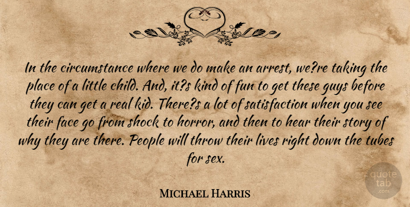 Michael Harris Quote About Circumstance, Face, Fun, Guys, Hear: In The Circumstance Where We...