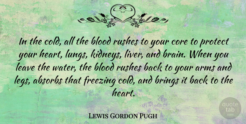 Lewis Gordon Pugh Quote About Arms, Blood, Brings, Core, Freezing: In The Cold All The...