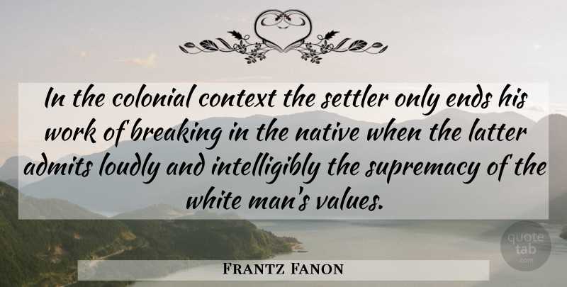 Frantz Fanon Quote About Men, White Man, Latter: In The Colonial Context The...